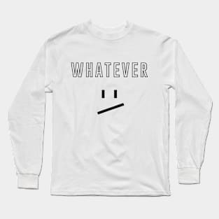 Whatever - Black Long Sleeve T-Shirt